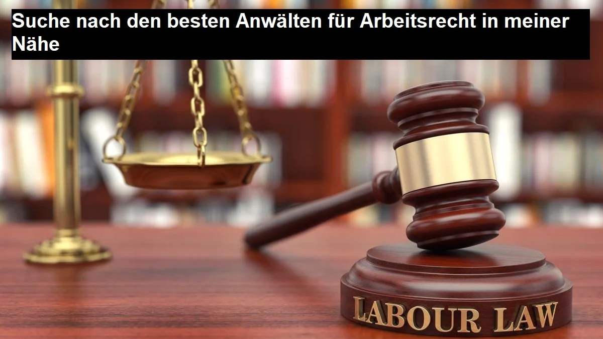 Suche nach den besten Anwälten für Arbeitsrecht in meiner Nähe