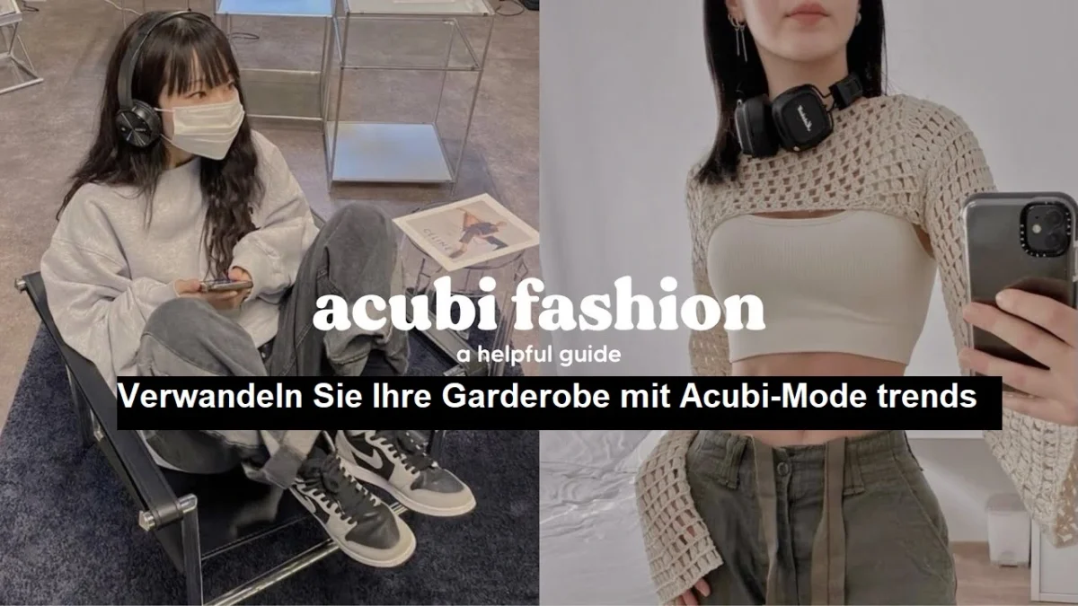 Verwandeln Sie Ihre Garderobe mit Acubi-Mode trends