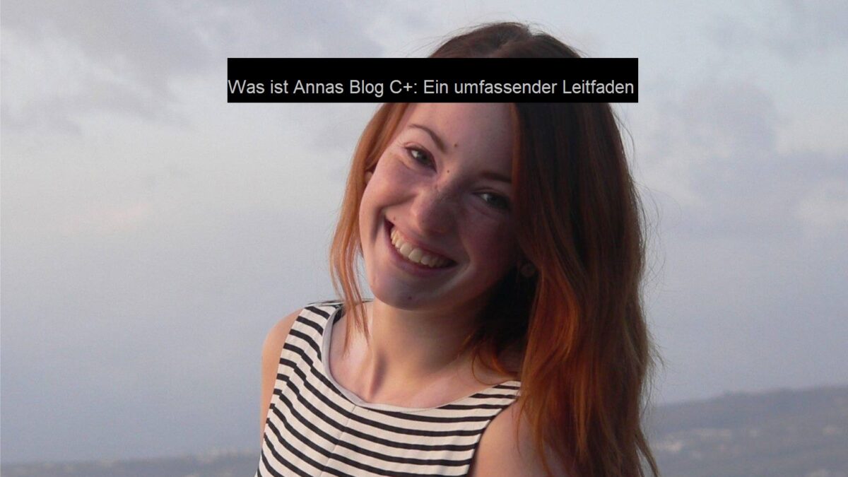 Was ist Annas Blog C+: Ein umfassender Leitfaden