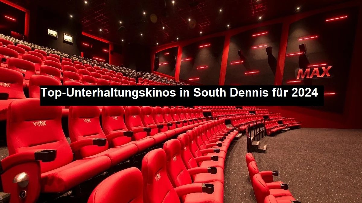 Top-Unterhaltungskinos in South Dennis für 2024